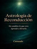 ASTROLOGÍA de RECONDUCCION No cambies lo que eres. Aprende a llevarlo