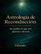 ASTROLOGÍA de RECONDUCCION No cambies lo que eres. Aprende a llevarlo