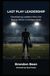Last Play Leadership: Developing Leaders Who Are Ready When It Matters Most