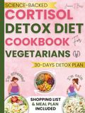 CORTISOL DETOX DIET COOKBOOK FOR VEGETARIANS