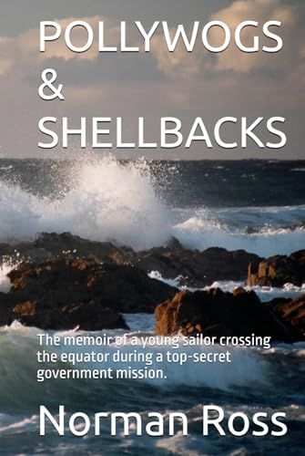 POLLYWOGS & SHELLBACKS: The memoir of a young sailor crossing the equator during a top-secret government mission.