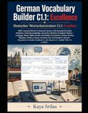 German Vocabulary Builder C1.1 — Excellence: 1000+ Essential Words for Advanced German with Extended Participial Attributes, Funktionsverbgefüge, Gerundive Attributes & Register Mastery | Deutsch