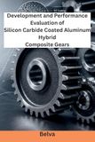 Development and Performance Evaluation of Silicon Carbide Coated Aluminum Hybrid Composite Gears