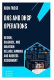 DNS Libri GmbH DNS AND DHCP OPERATIONS: Design, Diagnose, and Maintain Reliable Naming and Address Assignment Paperback