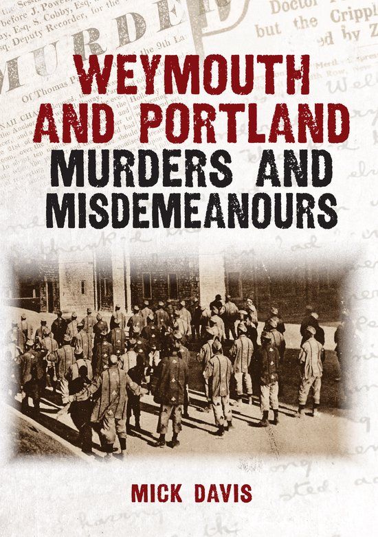Weymouth Amberley Publishing Murders & Misdemeanours- Weymouth and Portland Murders and Misdemeanours Paperback