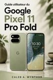 Guide Google Pixel 11 Pro Fold Gebruikershandleiding