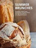 Summer Brunches: Panettone, Coffee Cakes, Apple Einkorn Plus Much More; Turn Your Late Morning into a Special Occasion