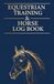 Equestrian Training Log Book: Horse & Rider Training Record for Dressage, Jumping & Trail Riding, Goals, Workouts, Progress & Horse Behavior