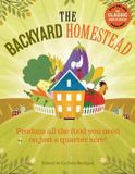 The Backyard Homestead: Produce All the Food You Need on Just a Quarter Acre!