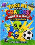 Take Me to Your Crayons: Aliens Play Sports Coloring Book