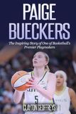 Paige Bueckers: The Inspiring Story of One of Basketball's Premier Playmakers