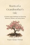 Roots of a Grandmother's Life: A Guided Legacy Workbook for Preserving Memories, Wisdom, and Family Stories