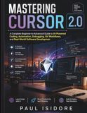 Mastering Cursor 2.0: A Complete Beginner-to-Advanced Guide to AI-Powered Coding, Automation, Debugging, Git Workflows, and Real-World Software Development