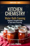 Kitchen Chemistry Water Bath Canning: A Beginner's Complete Guide to Safe Home Preserving