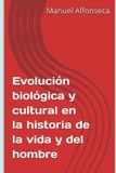 Evolución Independently Published Evolución biológica y cultural en la historia de la vida y del hombre Paperback
