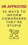 HR Upgraded Books HR Approved 52 Ways To Inform Coworkers They're Stupid