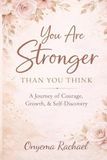 You Are Stronger Than You Think: A Journey of Courage, Growth, and Self-Discovery