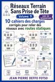 Réseaux Terrain Sans Prise de Tête Volume 9: 10 cahiers des charges corrigés pour relier des réseaux avec routes statiques