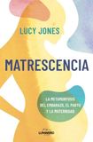 Matrescencia: La metamorfosis del embarazo, el parto y la maternidad