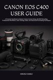 CANON EOS C400 USER GUIDE