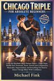 CHICAGO TRIPLE FOR ABSOLUTE BEGINNERS