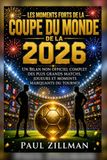 Les moments forts de la Coupe du monde 2026: Un bilan non officiel complet des plus grands matchs, joueurs et moments marquants du tournoi