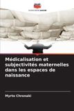 Médicalisation Editions Notre Savoir Médicalisation et subjectivités maternelles dans les espaces de naissance