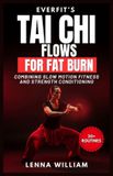 EverFit's Tai Chi Flows for Fat Burn: Combining Slow Motion Fitness And Strength Conditioning