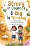 Confidence & Creative Thinking for Kids Ages 6–10: 80 Encouraging Exercises for Self-Confidence, Creative Thinking & Problem-Solving - Workbook & Activity Book