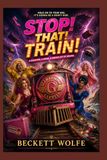 Stop! That! Train!: A Hilarious High-Speed Adventure: Ginger Minj and Jujubee Race Against Time to Stop a Train from Catastrophe