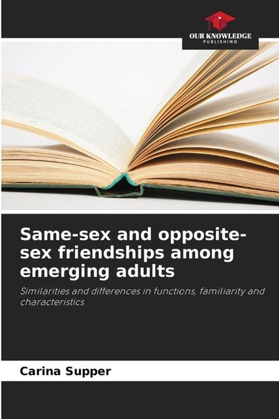 Same-sex Our Knowledge Publishing Same-sex and opposite-sex friendships among emerging adults Paperback