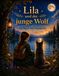 Lila und der junge Wolf – Der Beginn einer Freundschaft | Ein liebevolles Bilderbuch über Mut, Vertrauen und Freundschaft: der Beginn einer Freundschaft