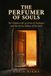 The Perfumer of Souls: The Hidden Life of Attar of Nishapur and the Seven Valleys of the Soul