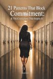 21 Patterns That Block Commitment:: And The Corrections That Inspire It