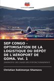 SEP CONGO - OPTIMISATION DE LA LOGISTIQUE DU DÉPÔT DE L'AÉROPORT DE GOMA. Vol. 1