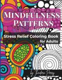 Mindfulness Patterns: A Stress Relief Pattern Coloring Book for Adults with Calming Designs and Positive Affirmations