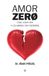 Amor Zero Amor zero : cómo sobrevivir a los amores psicópatas Paperback