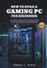 How Custom Rig Blueprint Series: Designing Powerful PCs for Gaming, Streaming, Editing, and Everyday Use - How to Build a Gaming PC for Beginners