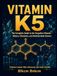 Vitamin K5: The Complete Guide to the Forgotten Vitamin: History, Chemistry, and Antimicrobial Science