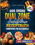 Das große Dual Zone Heißluftfritteuse Rezeptbuch