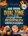 Das große Dual Zone Heißluftfritteuse Rezeptbuch