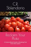 Reclaim Your Plate: A Science-Based Guide to Breaking Free from Diet Culture