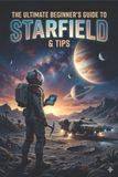 The Ultimate beginner's Guide to Starfield and Tips