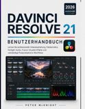 DAVINCI RESOLVE 21 BENUTZER HANDBUCH 2026: Lerne professionelle Videobearbeitung und Farbkorrektur. Fairlight Audio, Fusion Visual Effects und Komplette Postproduktions-Workflows.