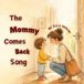 The Love Always Comes Back-The Mommy Comes Back Song