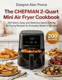 The CHEFMAN The CHEFMAN 2-Quart Mini Air Fryer Cookbook: 200 Quick, Easy, and Delicious Space-Saving Air Frying Recipes for Everyday Meals in Minutes