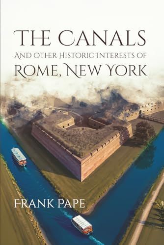 The Canals And Other Historic Interests Of Rome, New York