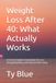 Weight Loss After 40: What Actually Works: A Practical Guide to Sustainable Fat Loss, Strength Building, and Enhanced Well-being