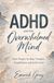 ADHD and the Overwhelmed Mind: Short Prayers for Busy Thoughts, Forgetfulness, and God’s Grace