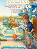 So You Want To Be A... So You Want To Be A Waterslide Tester